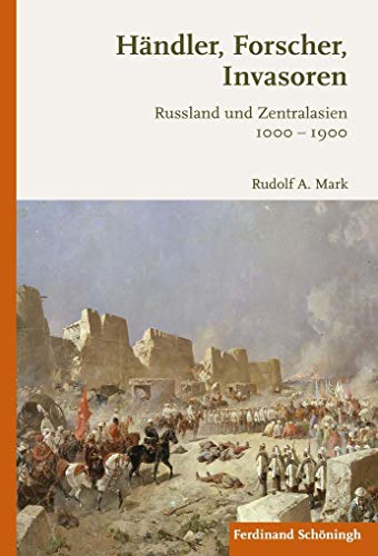 Händler, Forscher, Invasoren: Russland und Zentralasien 1000-1900 von Schoeningh Ferdinand GmbH